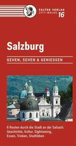 Salzburg: Gehen, sehen und genießen. 6 Routen durch die Stadt an der Salzach - Geschichte, Kultur, Sightseeing, Essen, Trinken, Stadtleben (City-Walks)